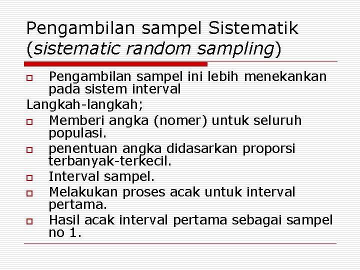 Pengambilan sampel Sistematik (sistematic random sampling) Pengambilan sampel ini lebih menekankan pada sistem interval