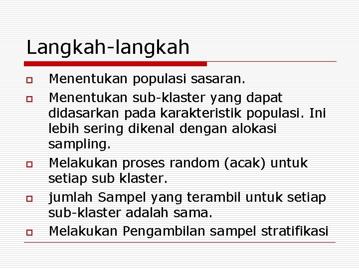 Langkah-langkah o o o Menentukan populasi sasaran. Menentukan sub-klaster yang dapat didasarkan pada karakteristik