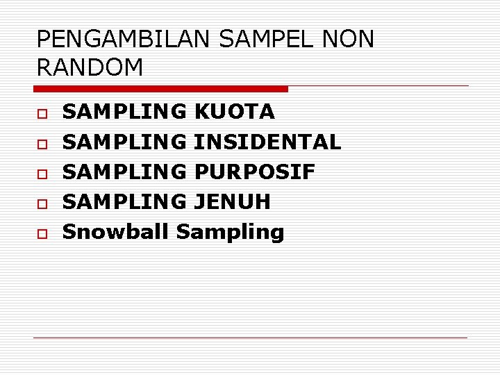 PENGAMBILAN SAMPEL NON RANDOM o o o SAMPLING KUOTA SAMPLING INSIDENTAL SAMPLING PURPOSIF SAMPLING