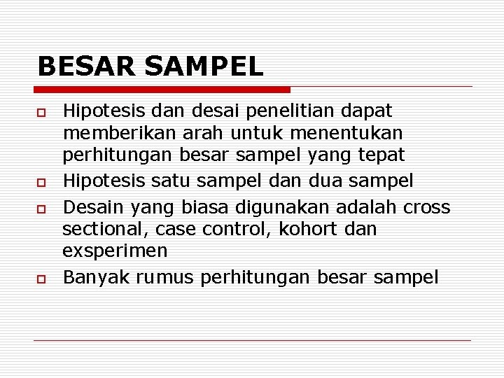 BESAR SAMPEL o o Hipotesis dan desai penelitian dapat memberikan arah untuk menentukan perhitungan