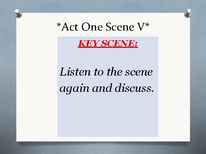 *Act One Scene V* KEY SCENE: Listen to the scene again and discuss. 