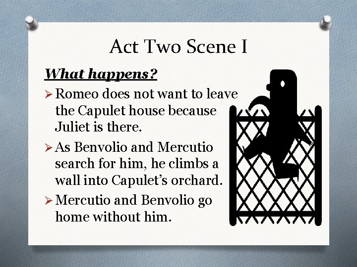 Act Two Scene I What happens? Ø Romeo does not want to leave the