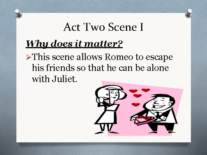 Act Two Scene I Why does it matter? ØThis scene allows Romeo to escape