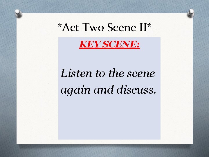 *Act Two Scene II* KEY SCENE: Listen to the scene again and discuss. 