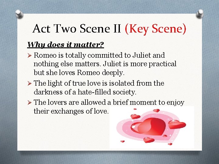 Act Two Scene II (Key Scene) Why does it matter? Ø Romeo is totally