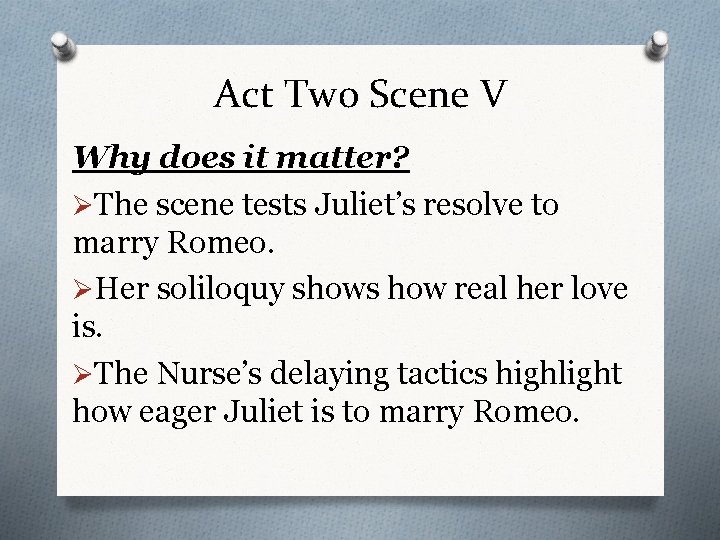 Act Two Scene V Why does it matter? ØThe scene tests Juliet’s resolve to