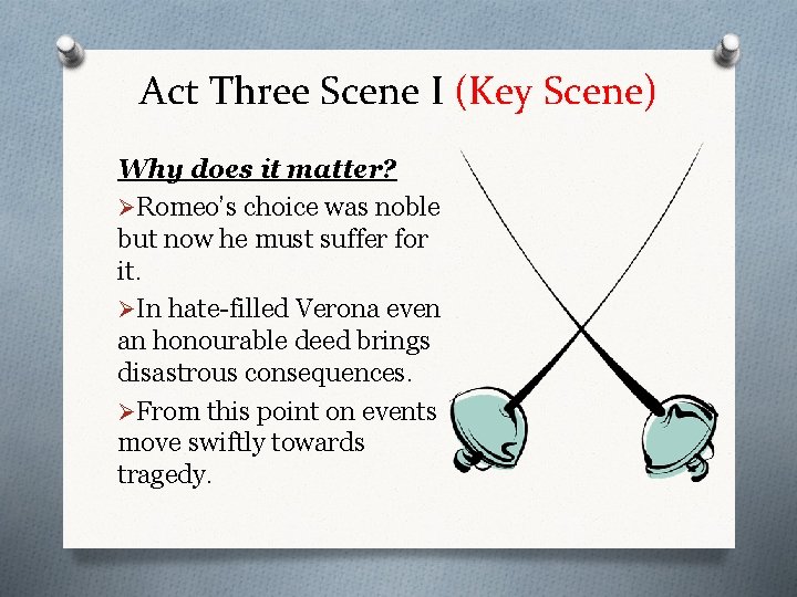 Act Three Scene I (Key Scene) Why does it matter? ØRomeo’s choice was noble