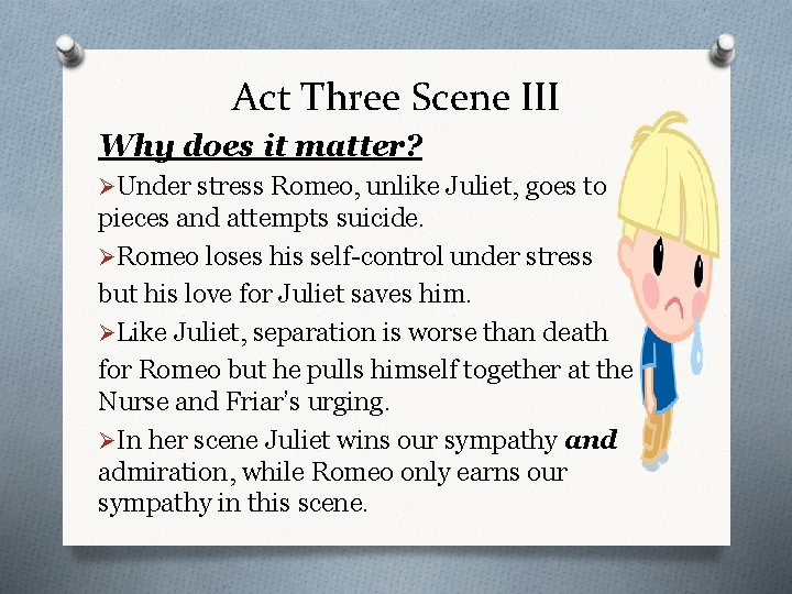 Act Three Scene III Why does it matter? ØUnder stress Romeo, unlike Juliet, goes