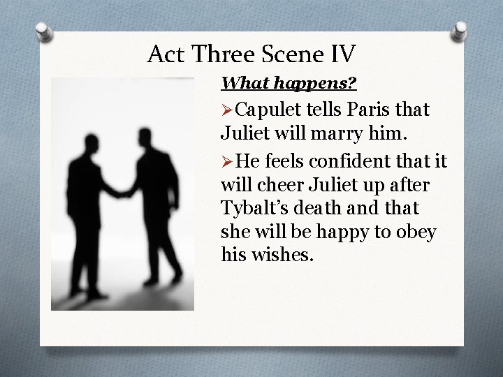 Act Three Scene IV What happens? ØCapulet tells Paris that Juliet will marry him.