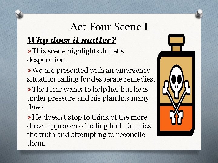 Act Four Scene I Why does it matter? ØThis scene highlights Juliet’s desperation. ØWe