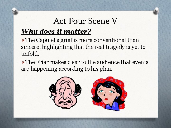 Act Four Scene V Why does it matter? ØThe Capulet’s grief is more conventional