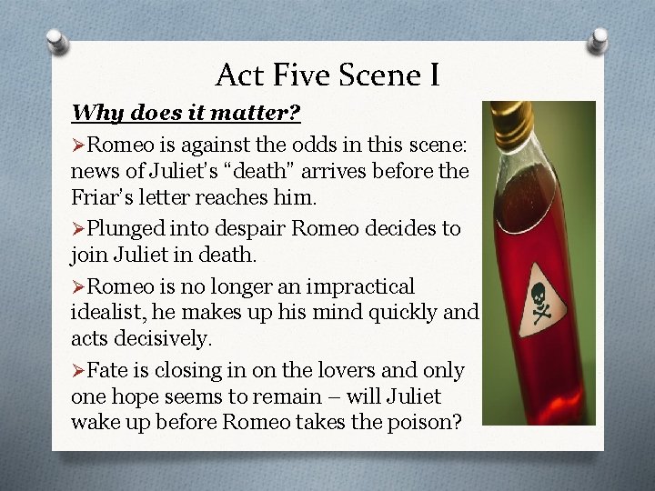 Act Five Scene I Why does it matter? ØRomeo is against the odds in