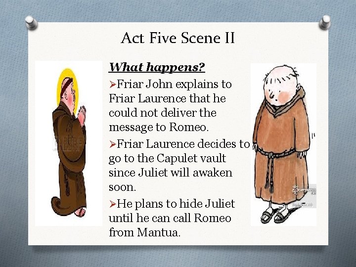 Act Five Scene II What happens? ØFriar John explains to Friar Laurence that he