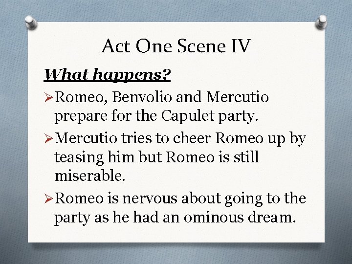 Act One Scene IV What happens? ØRomeo, Benvolio and Mercutio prepare for the Capulet