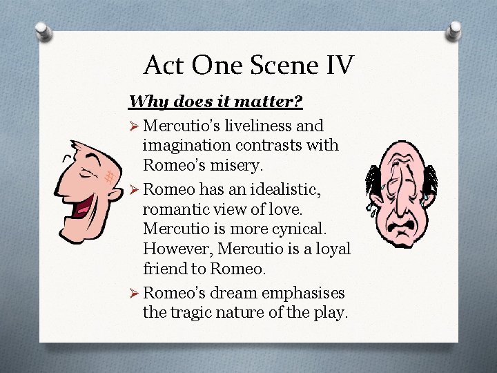 Act One Scene IV Why does it matter? Ø Mercutio’s liveliness and imagination contrasts