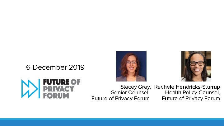 6 December 2019 Stacey Gray, Rachele Hendricks-Sturrup Senior Counsel, Health Policy Counsel, Future of