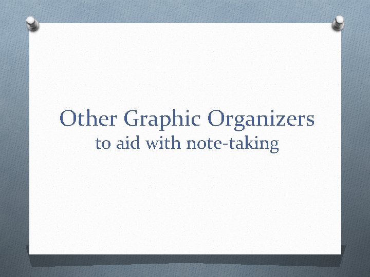 Other Graphic Organizers to aid with note-taking 