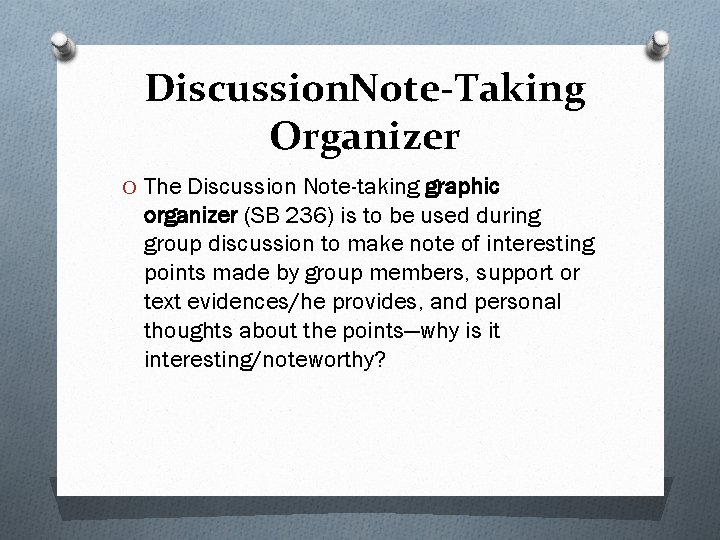 Discussion. Note-Taking Organizer O The Discussion Note-taking graphic organizer (SB 236) is to be
