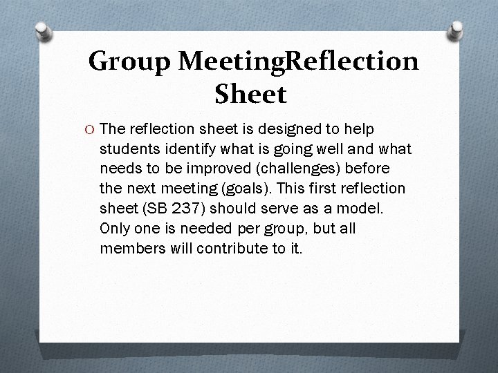 Group Meeting. Reflection Sheet O The reflection sheet is designed to help students identify