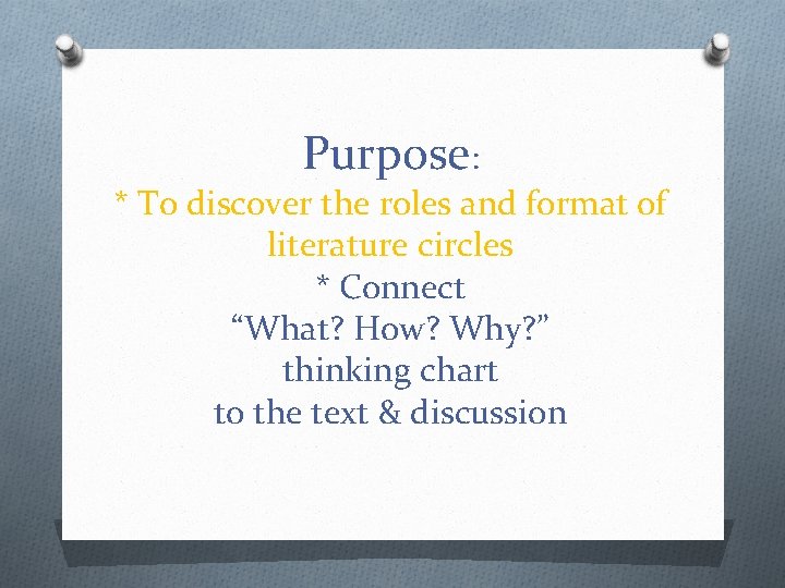 Purpose: * To discover the roles and format of literature circles * Connect “What?