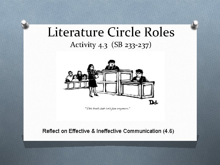 Literature Circle Roles Activity 4. 3 (SB 233 -237) Reflect on Effective & Ineffective