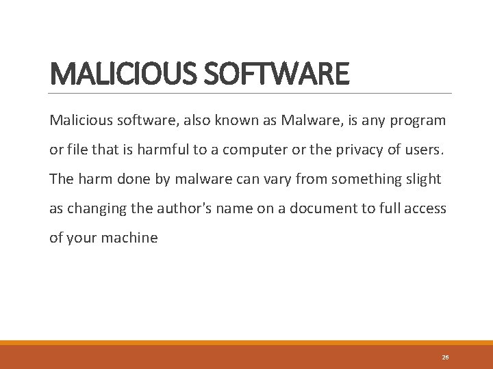 MALICIOUS SOFTWARE Malicious software, also known as Malware, is any program or file that
