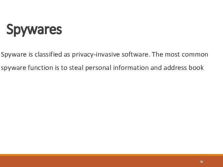 Spywares Spyware is classified as privacy-invasive software. The most common spyware function is to
