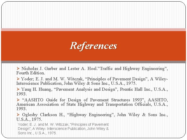 References Ø Nicholas J. Garber and Lester A. Hoel. ”Traffic and Highway Engineering”, Fourth