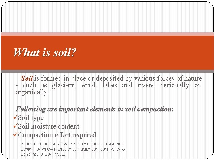 What is soil? Soil is formed in place or deposited by various forces of