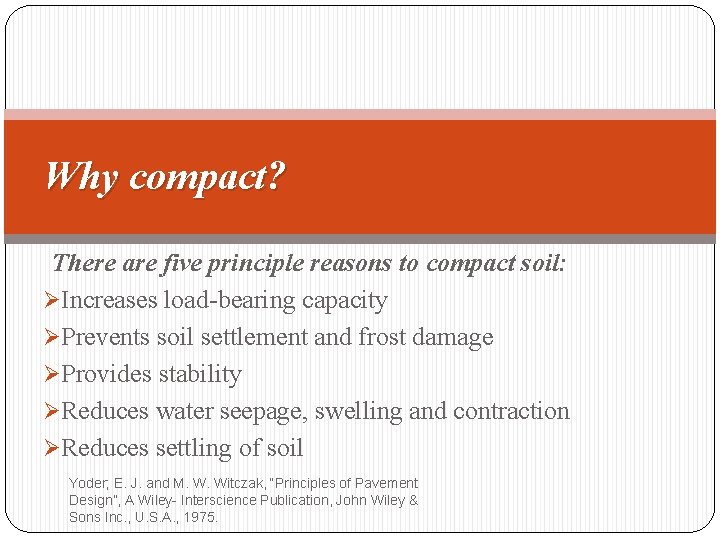 Why compact? There are five principle reasons to compact soil: ØIncreases load-bearing capacity ØPrevents