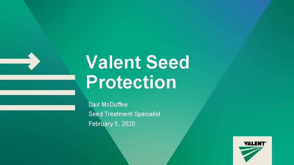Valent Seed Protection Dair Mc. Duffee Seed Treatment Specialist February 5, 2020 