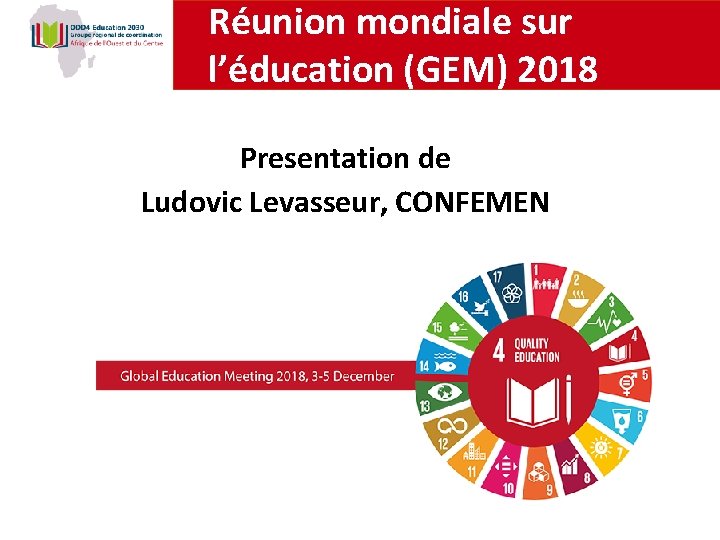 Réunion mondiale sur l’éducation (GEM) 2018 Presentation de Ludovic Levasseur, CONFEMEN Cible 4. 7