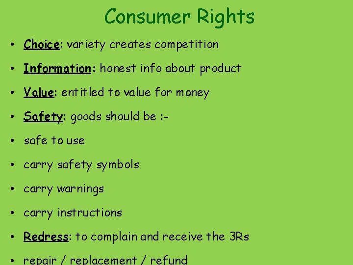 Consumer Rights • Choice: variety creates competition • Information: honest info about product •