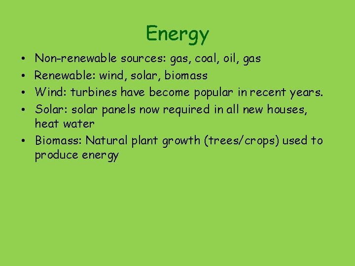 Energy Non-renewable sources: gas, coal, oil, gas Renewable: wind, solar, biomass Wind: turbines have