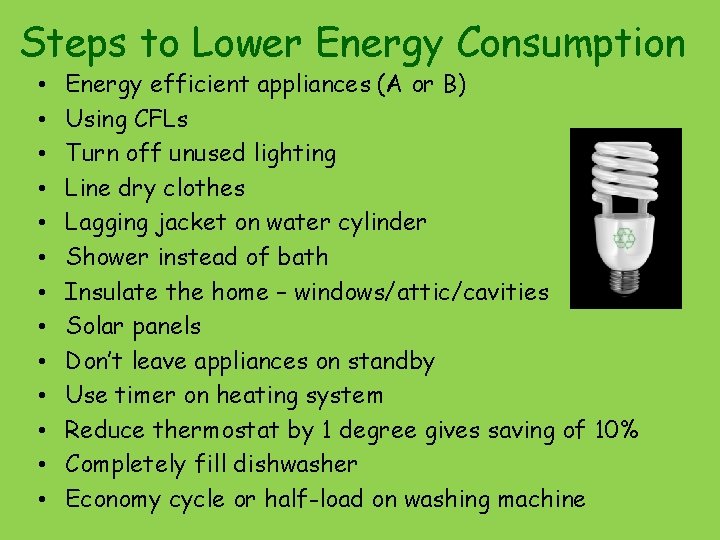 Steps to Lower Energy Consumption • • • • Energy efficient appliances (A or