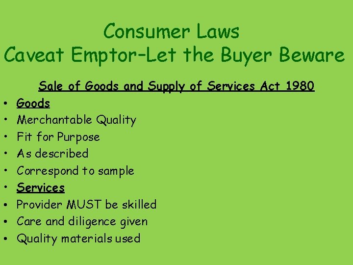 Consumer Laws Caveat Emptor–Let the Buyer Beware • • • Sale of Goods and