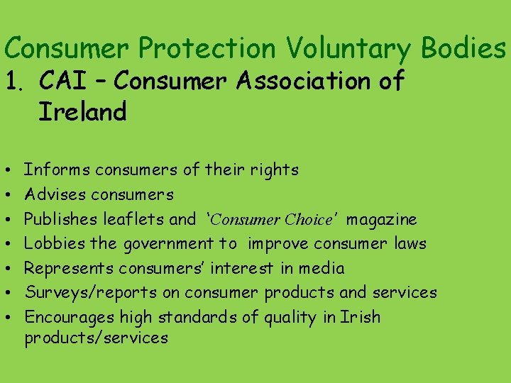 Consumer Protection Voluntary Bodies 1. CAI – Consumer Association of Ireland • • Informs