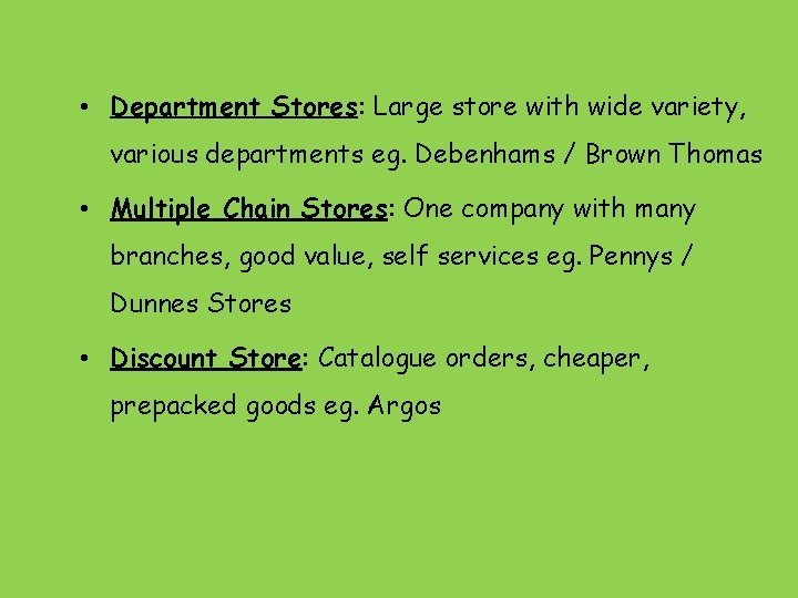  • Department Stores: Large store with wide variety, various departments eg. Debenhams /