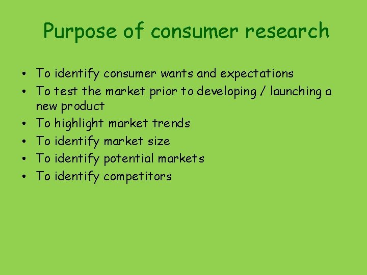 Purpose of consumer research • To identify consumer wants and expectations • To test