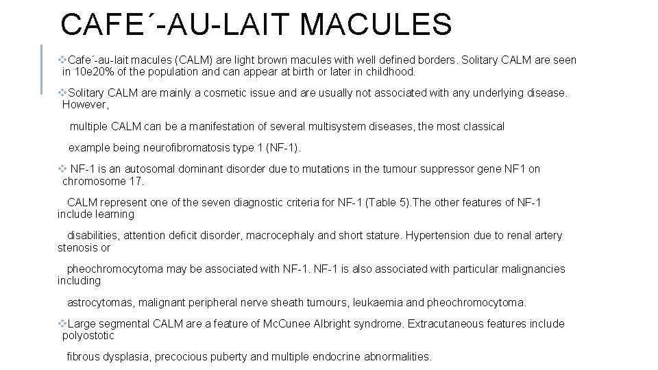 CAFE´-AU-LAIT MACULES v. Cafe´-au-lait macules (CALM) are light brown macules with well defined borders.
