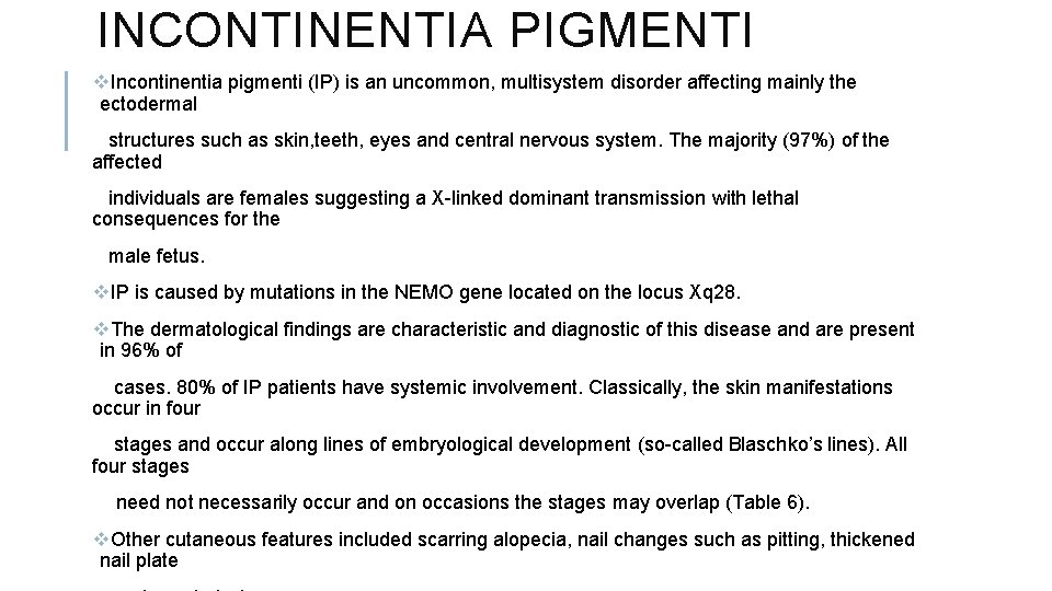 INCONTINENTIA PIGMENTI v. Incontinentia pigmenti (IP) is an uncommon, multisystem disorder affecting mainly the