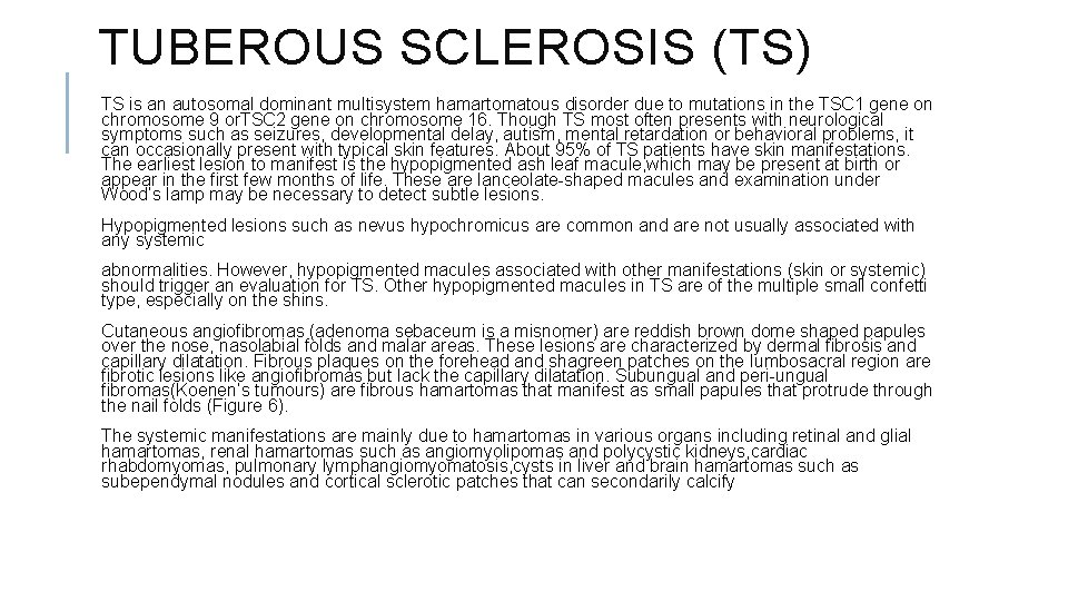 TUBEROUS SCLEROSIS (TS) TS is an autosomal dominant multisystem hamartomatous disorder due to mutations