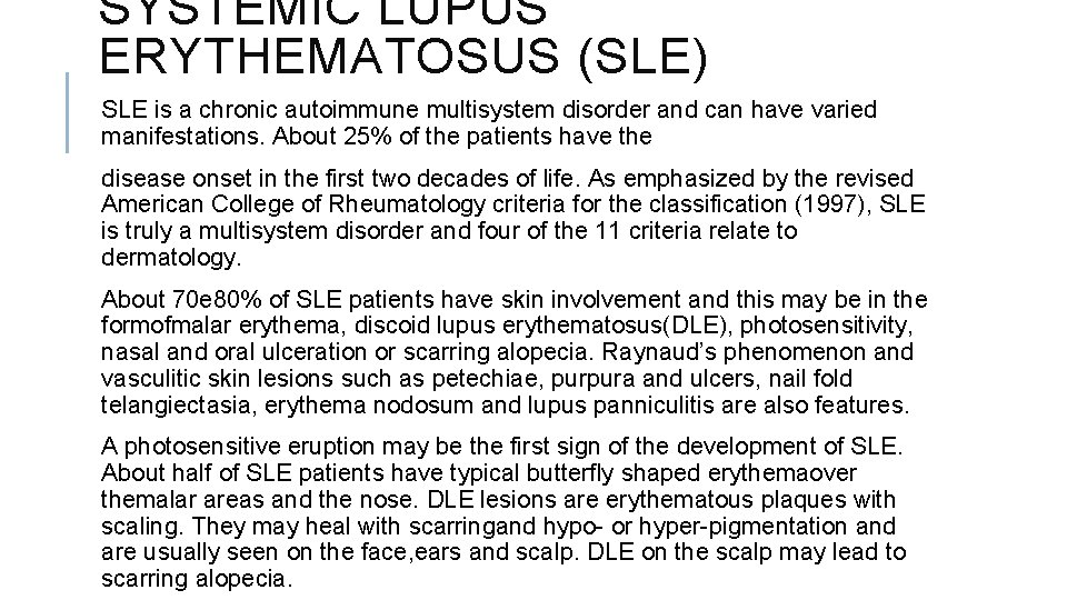 SYSTEMIC LUPUS ERYTHEMATOSUS (SLE) SLE is a chronic autoimmune multisystem disorder and can have