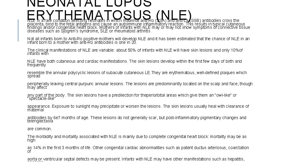 NEONATAL LUPUS ERYTHEMATOSUS (NLE) NLE is a rare condition affecting neonates in which maternal