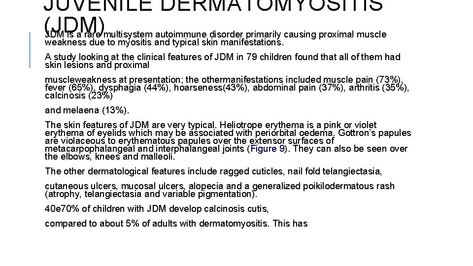 JUVENILE DERMATOMYOSITIS (JDM) JDM is a rare multisystem autoimmune disorder primarily causing proximal muscle