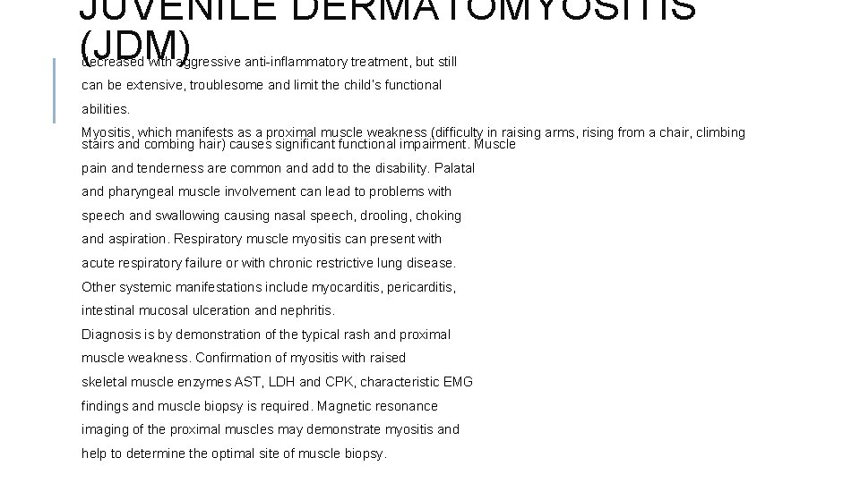 JUVENILE DERMATOMYOSITIS (JDM) decreased with aggressive anti-inflammatory treatment, but still can be extensive, troublesome