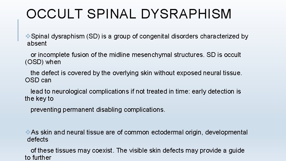 OCCULT SPINAL DYSRAPHISM v. Spinal dysraphism (SD) is a group of congenital disorders characterized