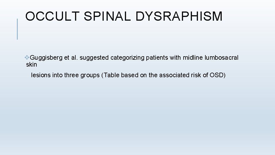 OCCULT SPINAL DYSRAPHISM v. Guggisberg et al. suggested categorizing patients with midline lumbosacral skin