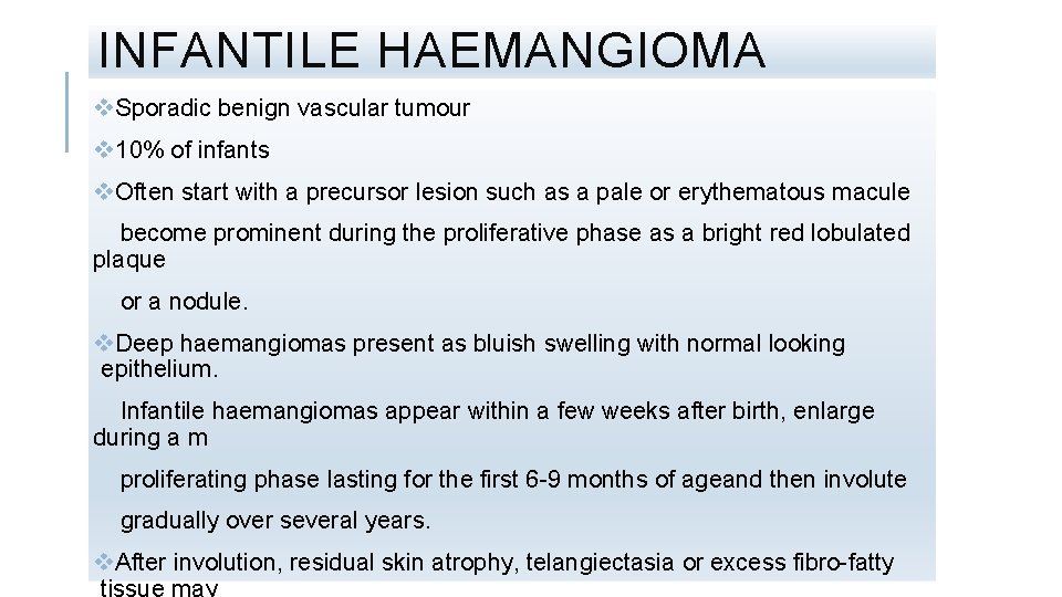 INFANTILE HAEMANGIOMA v. Sporadic benign vascular tumour v 10% of infants v. Often start