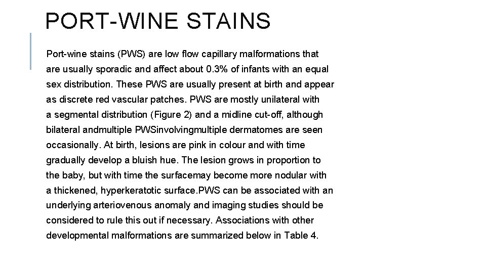 PORT-WINE STAINS Port-wine stains (PWS) are low flow capillary malformations that are usually sporadic